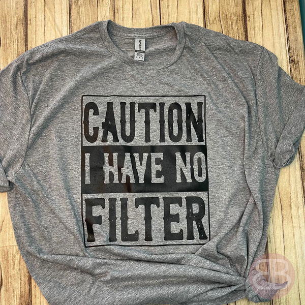 Caution No Filter Tee Caution No Filter Tee